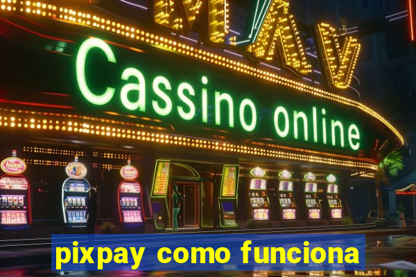 pixpay como funciona